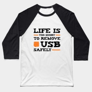 Life is too short to remove USB safely | Für Nerds Baseball T-Shirt